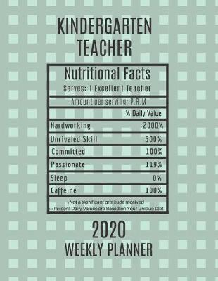 Book cover for Kindergarten Teacher Nutritional Facts Weekly Planner 2020