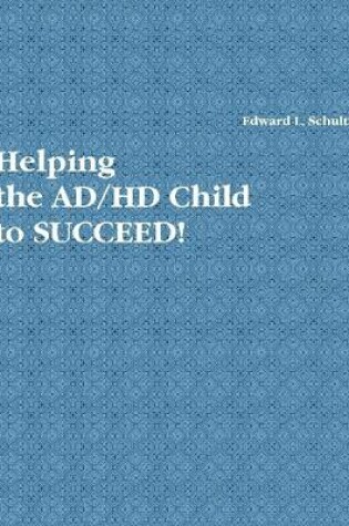 Cover of Helping the AD/HD Child to Succeed!