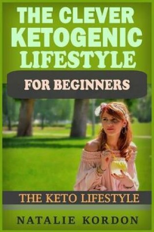 Cover of The Clever Ketogenic Lifestyle for Beginners