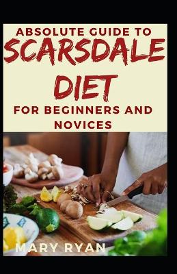 Book cover for Absolute Guide To Scarsdale Diet For Beginners And Novices