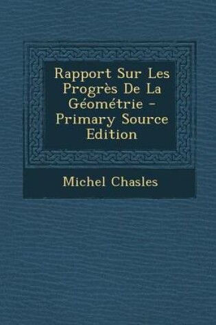 Cover of Rapport Sur Les Progres de La Geometrie - Primary Source Edition