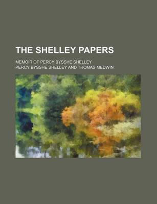 Book cover for The Shelley Papers; Memoir of Percy Bysshe Shelley