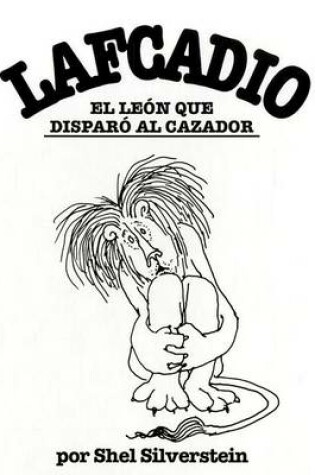 Cover of Lafcadio, el Leon Que Disparo al Cazador
