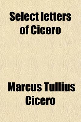 Book cover for Select Letters of Cicero; Literally Translated