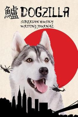 Book cover for Dogzilla Siberian Husky Writing Journal