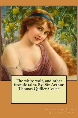Cover of The white wolf, and other fireside tales. By