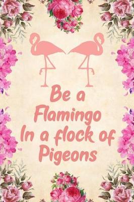 Book cover for Be a Flamingo in a Flock of Pigeons