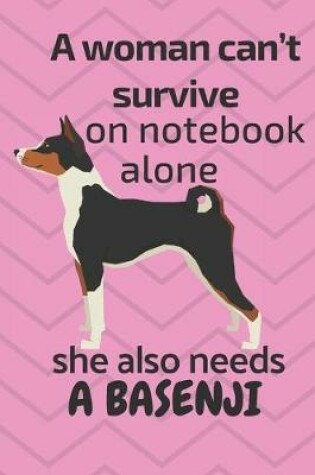 Cover of A woman can't survive on notebook alone she also needs a Basenji