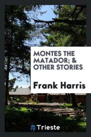 Cover of Montes the Matador; & Other Stories