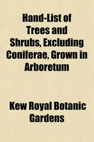 Cover of Hand-List of Trees and Shrubs, Excluding Coniferae, Grown in Arboretum