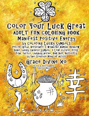 Book cover for Color Your Luck Great ADULT FUN COLORING BOOK Manifest Positive Energy by Coloring Lucky Symbols Pot-of-Gold, Horseshoe,7, wishbone, Hamsa, Rainbow, Rune, lucky Chinese Symbol, 4 Leaf Clover, Frog, fish, turtle, ladybug...