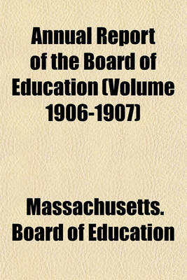 Book cover for Annual Report of the Board of Education (Volume 1906-1907)