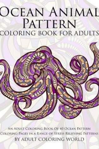 Cover of Ocean Animal Pattern Coloring Book for Adults