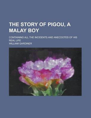 Book cover for The Story of Pigou, a Malay Boy; Containing All the Incidents and Anecdotes of His Real Life