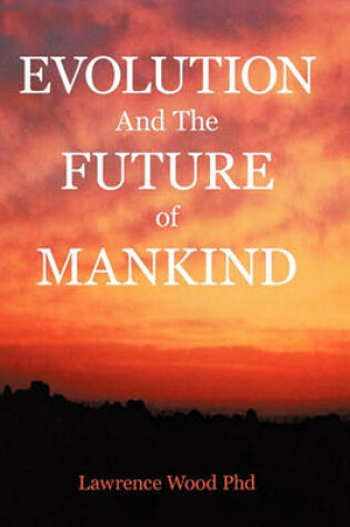 Cover of Evolution and the Future of Mankind