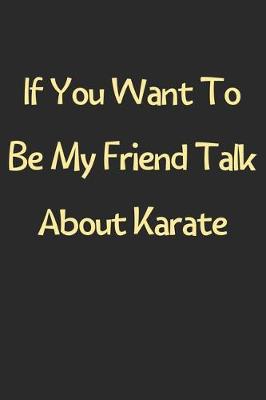 Book cover for If You Want To Be My Friend Talk About Karate