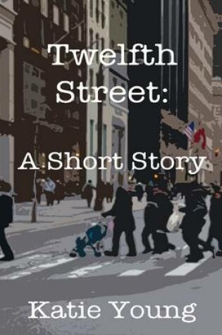 Cover of Twelfth Street: A Short Story