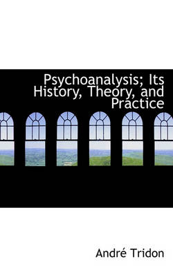 Book cover for Psychoanalysis; Its History, Theory, and Practice