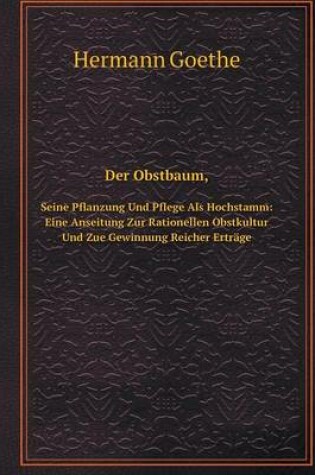 Cover of Der Obstbaum, Seine Pflanzung Und Pflege Als Hochstamm