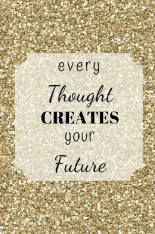 Cover of Every thought creates your future