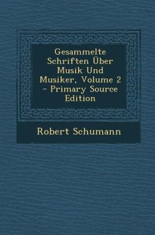 Cover of Gesammelte Schriften Uber Musik Und Musiker, Volume 2 - Primary Source Edition