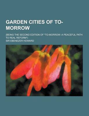 Book cover for Garden Cities of To-Morrow; (Being the Second Edition of To-Morrow