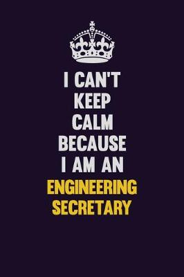 Book cover for I can't Keep Calm Because I Am An Engineering Secretary