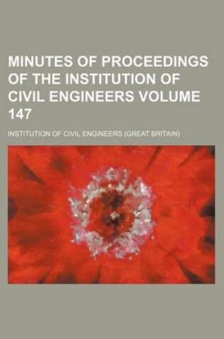 Cover of Minutes of Proceedings of the Institution of Civil Engineers Volume 147