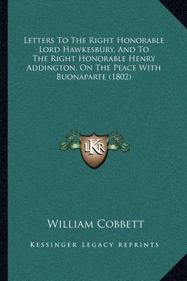 Book cover for Letters to the Right Honorable Lord Hawkesbury, and to the Right Honorable Henry Addington, on the Peace with Buonaparte (1802)