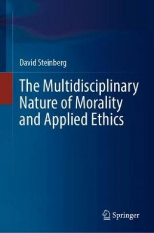 Cover of The Multidisciplinary Nature of Morality and Applied Ethics