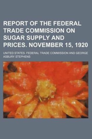 Cover of Report of the Federal Trade Commission on Sugar Supply and Prices. November 15, 1920