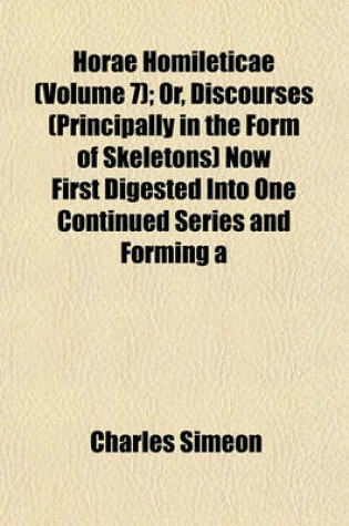 Cover of Horae Homileticae (Volume 7); Or, Discourses (Principally in the Form of Skeletons) Now First Digested Into One Continued Series and Forming a