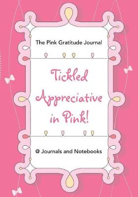 Book cover for Tickled Appreciative in Pink! - The Pink Gratitude Journal