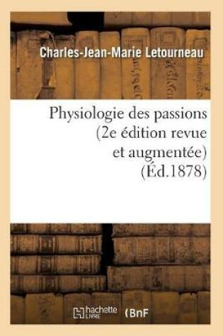 Cover of Physiologie Des Passions (2e Edition Revue Et Augmentee) (Ed.1878)