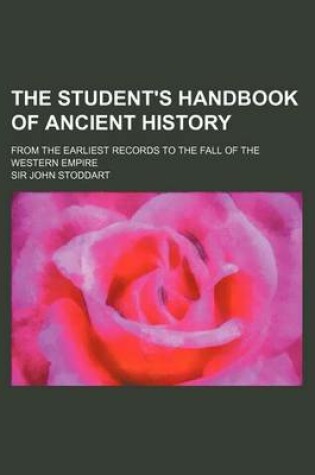 Cover of The Student's Handbook of Ancient History; From the Earliest Records to the Fall of the Western Empire