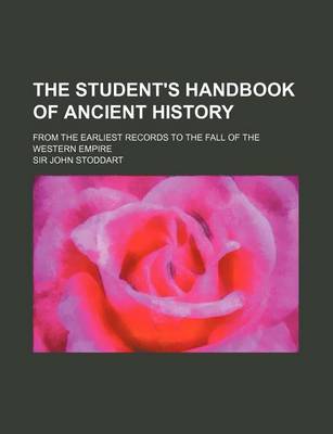 Book cover for The Student's Handbook of Ancient History; From the Earliest Records to the Fall of the Western Empire