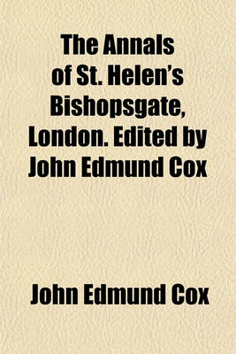 Book cover for The Annals of St. Helen's Bishopsgate, London. Edited by John Edmund Cox