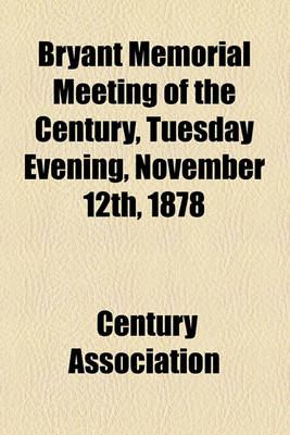 Book cover for Bryant Memorial Meeting of the Century, Tuesday Evening, November 12th, 1878