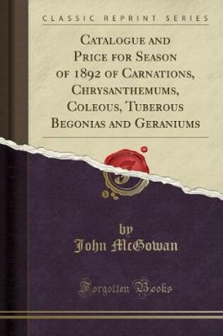 Cover of Catalogue and Price for Season of 1892 of Carnations, Chrysanthemums, Coleous, Tuberous Begonias and Geraniums (Classic Reprint)