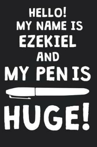 Cover of Hello! My Name Is EZEKIEL And My Pen Is Huge!