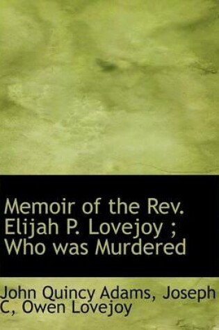 Cover of Memoir of the REV. Elijah P. Lovejoy; Who Was Murdered