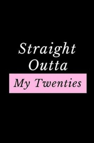 Cover of Straight Outta My Twenties