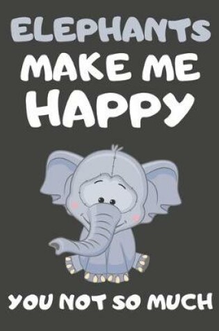 Cover of Elephants Make Me Happy You Not So Much
