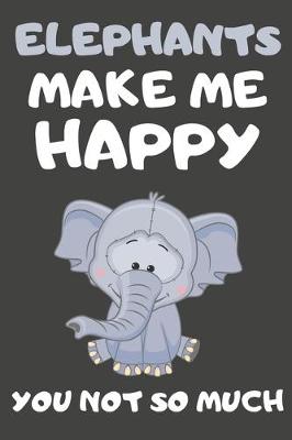 Book cover for Elephants Make Me Happy You Not So Much