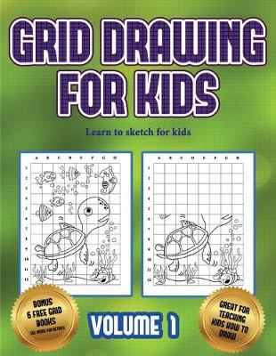 Cover of Learn to sketch for kids (Grid drawing for kids - Volume 1)