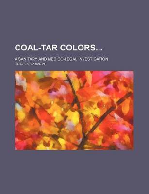 Book cover for Coal-Tar Colors; A Sanitary and Medico-Legal Investigation