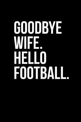 Book cover for Goodbye Wife. Hello Football.