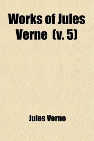 Cover of Works of Jules Verne (Volume 5); Twenty Thousand Leagues Under the Sea. the Mysterious Island Dropped from the Clouds