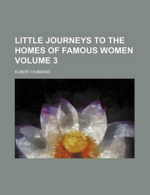 Book cover for Little Journeys to the Homes of Famous Women Volume 3