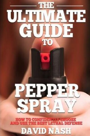 Cover of The Ultimate Guide to Pepper Spray